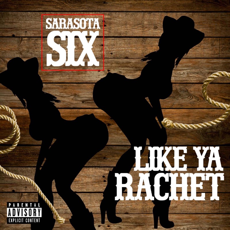 Like Ya Rachet by Sarasota Six — official cover artwork